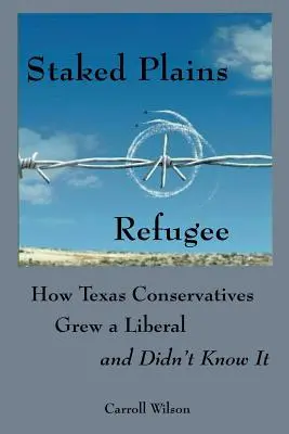 Staked Plains Refugee: Jak konserwatyści z Teksasu wyhodowali liberała i o tym nie wiedzieli - Staked Plains Refugee: How Texas Conservatives Grew a Liberal and Didn't Know It