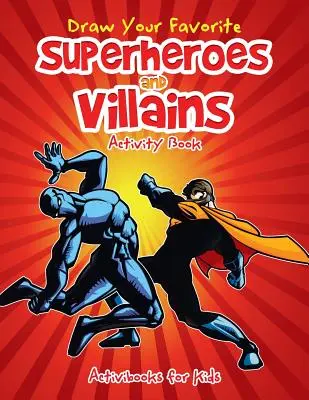 Narysuj swoich ulubionych superbohaterów i złoczyńców Książka ćwiczeń - Draw Your Favorite Superheroes and Villains Activity Book