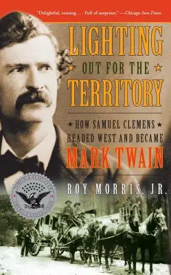Lighting Out for the Territory: Jak Samuel Clemens wyruszył na Zachód i stał się Markiem Twainem - Lighting Out for the Territory: How Samuel Clemens Headed West and Became Mark Twain