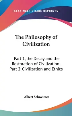 Filozofia cywilizacji: Część 1, Rozpad i odbudowa cywilizacji; Część 2, Cywilizacja i etyka - The Philosophy of Civilization: Part 1, the Decay and the Restoration of Civilization; Part 2, Civilization and Ethics