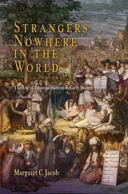 Obcy nigdzie na świecie: Wzrost kosmopolityzmu we wczesnonowożytnej Europie - Strangers Nowhere in the World: The Rise of Cosmopolitanism in Early Modern Europe