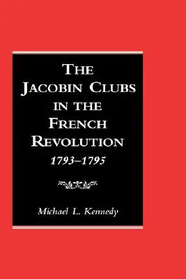 Kluby jakobińskie w rewolucji francuskiej: 1793-1795 - The Jacobin Clubs in the French Revolution: 1793-1795