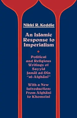 Islamska odpowiedź na imperializm: Pisma polityczne i religijne Sayyida Jamala Ad-Dina Al-Afghaniego, tom 21 - An Islamic Response to Imperialism: Political and Religious Writings of Sayyid Jamal Ad-Din Al-Afghani Volume 21