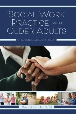 Praktyka pracy socjalnej z osobami starszymi: Podejście oparte na dowodach - Social Work Practice with Older Adults: An Evidence-Based Approach