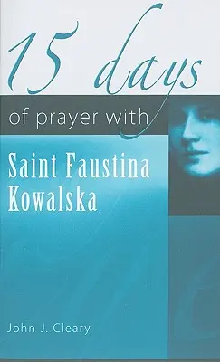 15 dni modlitwy ze świętą Faustyną Kowalską - 15 Days of Prayer with Saint Faustina Kowalska