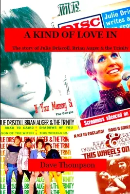 A Kind of Love In: Historia Julie Driscoll, Briana Augera i zespołu Trinity - A Kind of Love In: The story of Julie Driscoll, Brian Auger & the Trinity