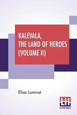 Kalevala, Kraina bohaterów (tom II): Przekład William Forsell Kirby, Edycja Ernest Rhys - Kalevala, The Land Of Heroes (Volume II): Translated By William Forsell Kirby, Edited By Ernest Rhys