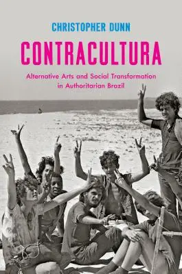 Contracultura: Sztuka alternatywna i transformacja społeczna w autorytarnej Brazylii - Contracultura: Alternative Arts and Social Transformation in Authoritarian Brazil