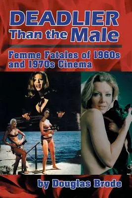 Deadlier Than the Male: Femme Fatales w kinie lat 60. i 70. ubiegłego wieku - Deadlier Than the Male: Femme Fatales in 1960s and 1970s Cinema