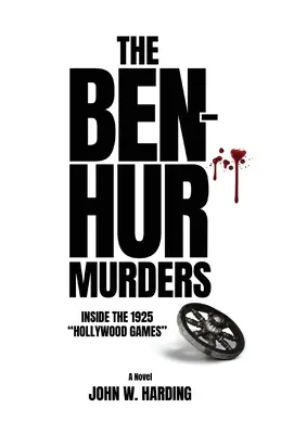 The Ben-Hur Murders: Wewnątrz igrzysk w Hollywood w 1925 roku [Powieść] - The Ben-Hur Murders: Inside the 1925 Hollywood Games [A Novel]