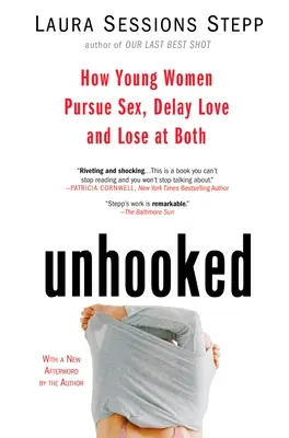 Unhooked: Jak młode kobiety dążą do seksu, opóźniają miłość i przegrywają w obu przypadkach - Unhooked: How Young Women Pursue Sex, Delay Love and Lose at Both