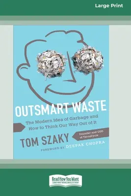 Przechytrzyć odpady: The Modern Idea of Garbage and How to Think Our Way Out of It [16pt Large Print Edition] - Outsmart Waste: The Modern Idea of Garbage and How to Think Our Way Out of It [16pt Large Print Edition]
