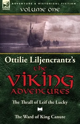 „Przygody wikingów” Ottilie A. Liljencrantz: Tom 1 - Pogromca Leifa Szczęściarza i Oddział króla Kanuta - Ottilie A. Liljencrantz's 'The Viking Adventures': Volume 1-The Thrall of Leif the Lucky and The Ward of King Canute