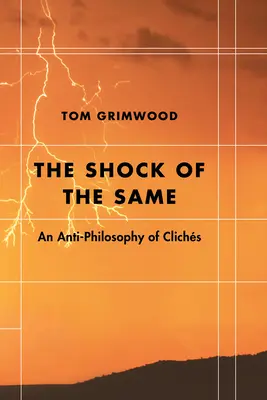 Szok tego samego: Anty-filozofia banałów - The Shock of the Same: An Anti-Philosophy of Clichs