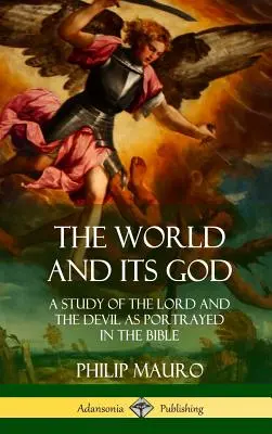 Świat i jego Bóg: Studium Pana i diabła przedstawionych w Biblii (okładka twarda) - The World and Its God: A Study of The Lord and the Devil as Portrayed in the Bible (Hardcover)