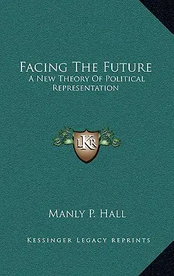 W obliczu przyszłości: Nowa teoria reprezentacji politycznej - Facing The Future: A New Theory Of Political Representation