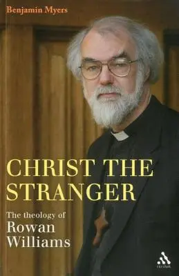 Chrystus obcy: Teologia Rowana Williamsa - Christ the Stranger: The Theology of Rowan Williams