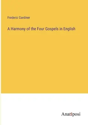 Harmonia czterech Ewangelii w języku angielskim - A Harmony of the Four Gospels in English