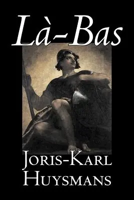 La-bas Jorisa-Karla Huysmansa, Beletrystyka, Klasyka, Literackie, Akcja i przygoda - La-bas by Joris-Karl Huysmans, Fiction, Classics, Literary, Action & Adventure