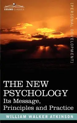 Nowa psychologia: Jej przesłanie, zasady i praktyka - The New Psychology: Its Message, Principles and Practice