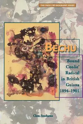 Bechu: radykalny „Bound Coolie” w Gujanie Brytyjskiej w latach 1894-1901 - Bechu: 'Bound Coolie' Radical in British Guiana 1894-1901