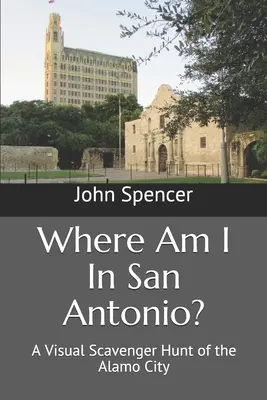 Gdzie jestem w San Antonio? Wizualne poszukiwania miasta Alamo - Where Am I In San Antonio?: A Visual Scavenger Hunt of the Alamo City