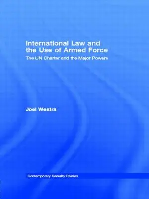 Prawo międzynarodowe a użycie siły zbrojnej: Karta Narodów Zjednoczonych i główne mocarstwa - International Law and the Use of Armed Force: The UN Charter and the Major Powers