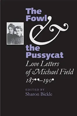 The Fowl and the Pussycat: Listy miłosne Michaela Fielda, 1876-1909 - The Fowl and the Pussycat: Love Letters of Michael Field, 1876-1909