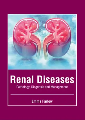 Choroby nerek: Patologia, diagnostyka i leczenie - Renal Diseases: Pathology, Diagnosis and Management