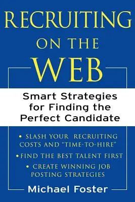 Rekrutacja w sieci: Inteligentne strategie poszukiwania idealnego kandydata - Recruiting on the Web: Smart Strategies for Finding the Perfect Candidate