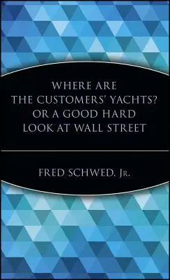 Gdzie są jachty klientów? lub dobre, twarde spojrzenie na Wall Street - Where Are the Customers' Yachts? or a Good Hard Look at Wall Street