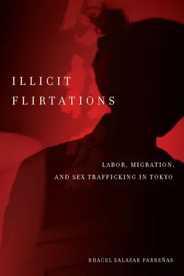 Nielegalne flirty: Praca, migracja i handel ludźmi w Tokio - Illicit Flirtations: Labor, Migration, and Sex Trafficking in Tokyo