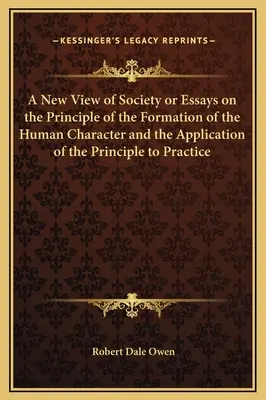 Nowy pogląd na społeczeństwo lub eseje na temat zasady kształtowania ludzkiego charakteru i zastosowania tej zasady w praktyce - A New View of Society or Essays on the Principle of the Formation of the Human Character and the Application of the Principle to Practice