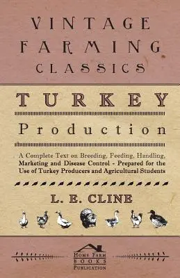 Produkcja indyków - kompletny tekst na temat hodowli, karmienia, obsługi, marketingu i zwalczania chorób - przygotowany na użytek producentów indyków i rolnictwa - Turkey Production - A Complete Text On Breeding, Feeding, Handling, Marketing And Disease Control - Prepared For The Use Of Turkey Producers And Agric