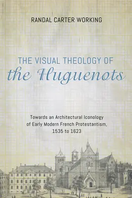 Wizualna teologia hugenotów - The Visual Theology of the Huguenots