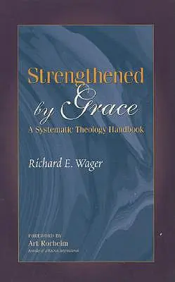 Wzmocnieni łaską: Podręcznik teologii systematycznej - Strengthened by Grace: A Systematic Theology Handbook