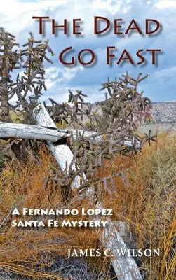 The Dead Go Fast: Tajemnica Santa Fe Fernando Lopeza - The Dead Go Fast: A Fernando Lopez Santa Fe Mystery