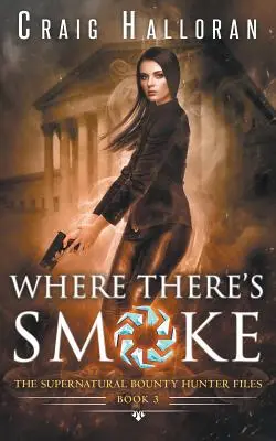 The Supernatural Bounty Hunter Files: Gdzie Dym (Księga 3) - The Supernatural Bounty Hunter Files: Where There's Smoke (Book 3)