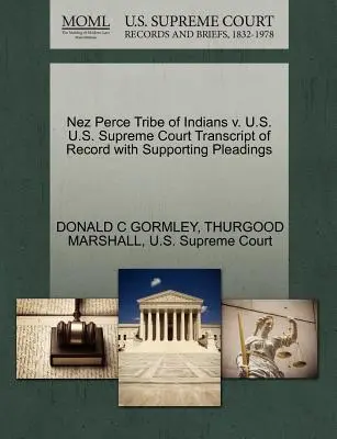 Nez Perce Tribe of Indians V. U.S. Sąd Najwyższy Stanów Zjednoczonych Transcript of Record with Supporting Pleadings - Nez Perce Tribe of Indians V. U.S. U.S. Supreme Court Transcript of Record with Supporting Pleadings