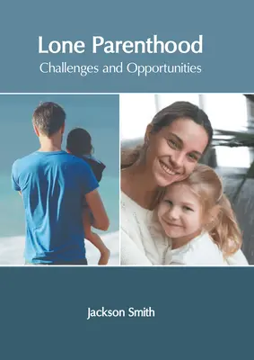 Samotne rodzicielstwo: Wyzwania i możliwości - Lone Parenthood: Challenges and Opportunities