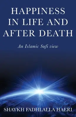 Szczęście w życiu i po śmierci: Islamski pogląd suficki - Happiness in Life & After Death: An Islamic Sufi View