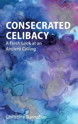 Celibat konsekrowany: Świeże spojrzenie na starożytne powołanie - Consecrated Celibacy: A Fresh Look at an Ancient Calling