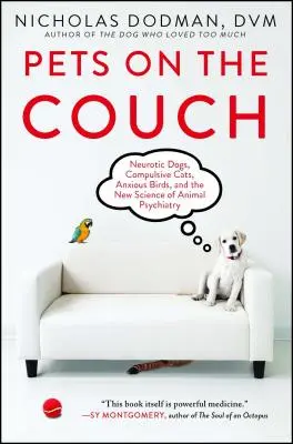 Zwierzęta na kanapie: Neurotyczne psy, kompulsywne koty, niespokojne ptaki i nowa nauka o psychiatrii zwierząt - Pets on the Couch: Neurotic Dogs, Compulsive Cats, Anxious Birds, and the New Science of Animal Psychiatry