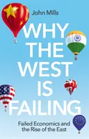 Dlaczego Zachód zawodzi: Nieudana ekonomia i wzrost znaczenia Wschodu - Why the West Is Failing: Failed Economics and the Rise of the East