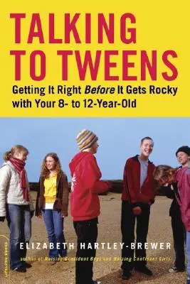 Rozmowy z nastolatkami: Jak rozmawiać z dziećmi w wieku od 8 do 12 lat? - Talking to Tweens: Getting It Right Before It Gets Rocky with Your 8- To 12-Year-Old