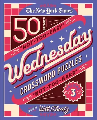 The New York Times Wednesday Crossword Puzzles Volume 3: 50 niezbyt łatwych i niezbyt trudnych krzyżówek - The New York Times Wednesday Crossword Puzzles Volume 3: 50 Not-Too-Easy, Not-Too-Hard Crossword Puzzles