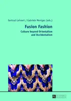 Fusion Fashion: Kultura poza orientalizmem i okcydentalizmem - Fusion Fashion: Culture Beyond Orientalism and Occidentalism