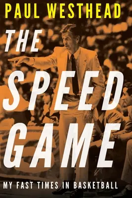 The Speed Game: Moje szybkie czasy w koszykówce - The Speed Game: My Fast Times in Basketball