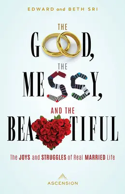 The Good, the Messy and the Beautiful: Radości i zmagania prawdziwego życia małżeńskiego - The Good, the Messy and the Beautiful: The Joys and Struggles of Real Married Life