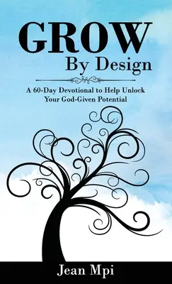 Grow by Design: 60-dniowe nabożeństwo, które pomoże uwolnić potencjał dany przez Boga - Grow by Design: A 60-day Devotional to Help Unlock Your God-given Potential